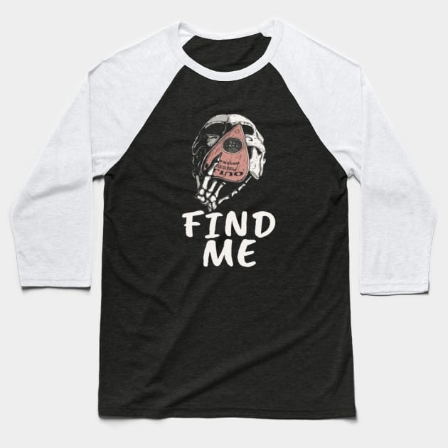 Find Me Skeleton Funny Typographic Man's Woman's Baseball T-Shirt by Salam Hadi